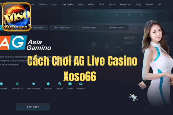 Cách chơi AG Live Casino Xoso66