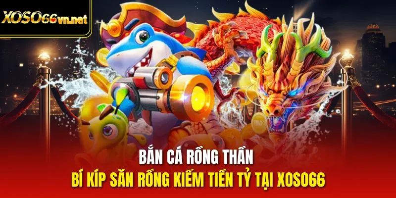 Bắn cá Rồng thần