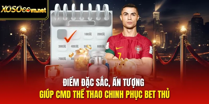 Điểm đặc sắc, ấn tượng giúp CMD thể thao chinh phục bet thủ