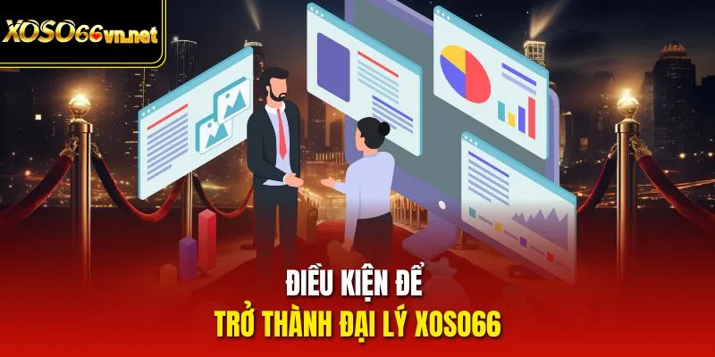 Điều kiện để trở thành đại lý Xoso66
