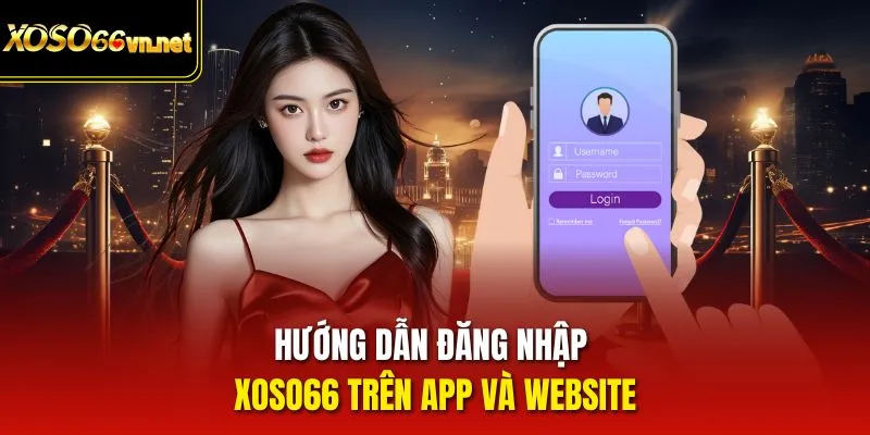Hướng dẫn đăng nhập xoso66 trên app và website