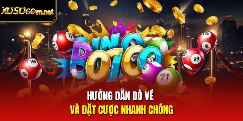 Hướng dẫn dò vé và đặt cược nhanh chóng