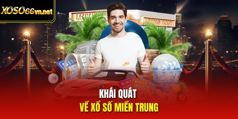 Khái quát về Xổ số miền Trung