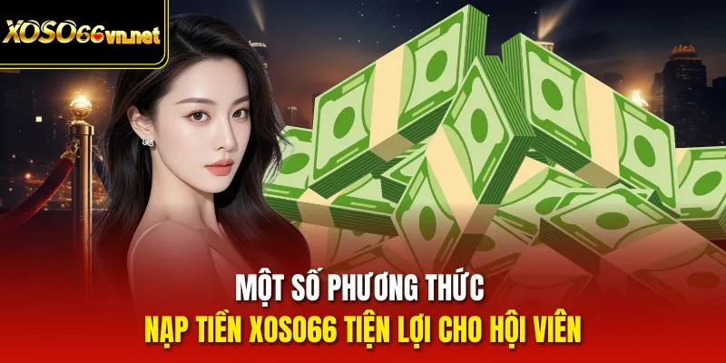 Một số phương thức nạp tiền Xoso66 tiện lợi cho hội viên