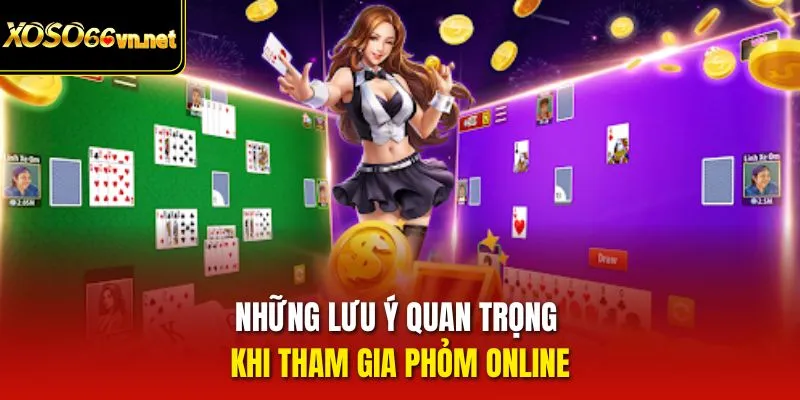 Những lưu ý quan trọng khi tham gia Phỏm online