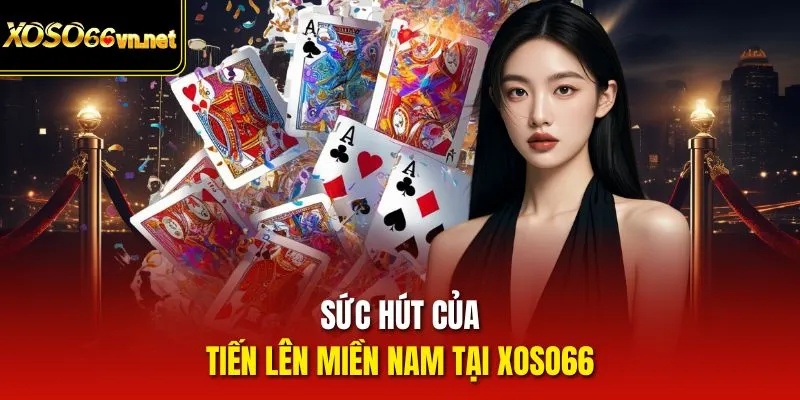 Sức hút của Tiến lên miền Nam tại Xoso66