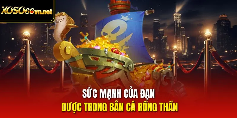 Sức mạnh của đạn dược trong bắn cá Rồng thần