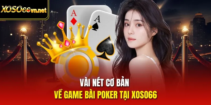 Vài nét cơ bản về game bài Poker tại Xoso66