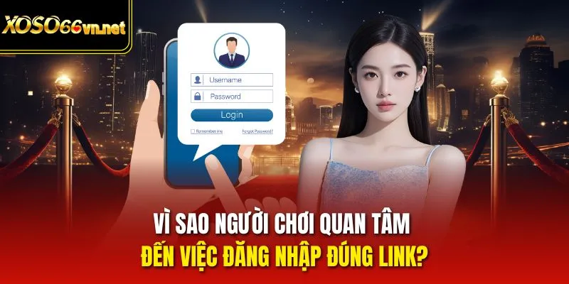 Vì sao người chơi quan tâm đến việc đăng nhập đúng link?
